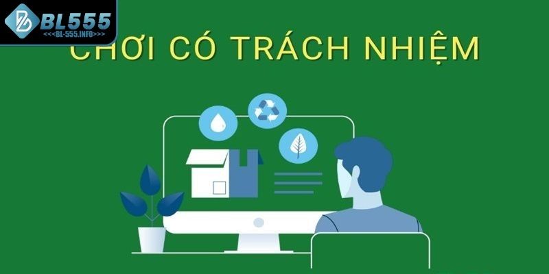 Chơi có trách nhiệm BL555 giúp bảo vệ người chơi cá cược